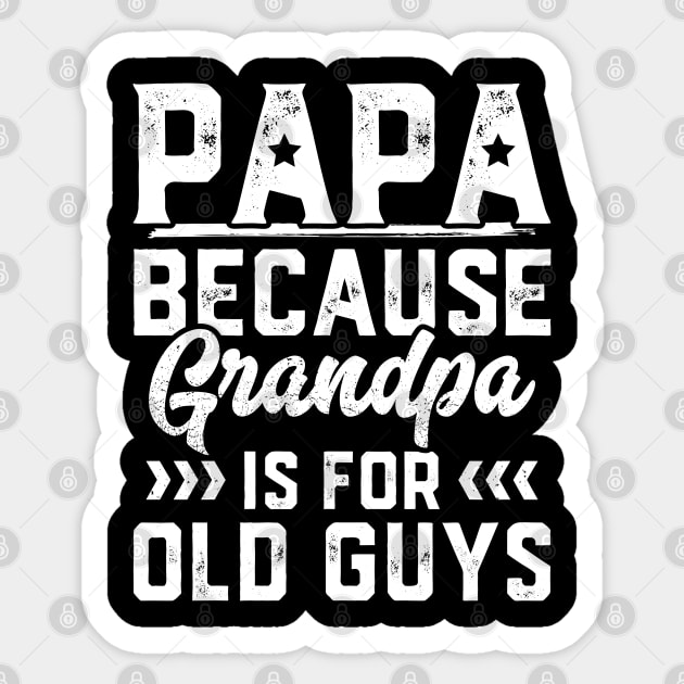 Papa Because Grandpa Is For Old Guys Sticker by trendingoriginals